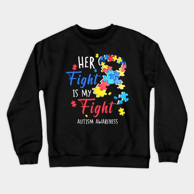 Her Fight Is My Fight Autism Awareness Crewneck Sweatshirt by CarolIrvine